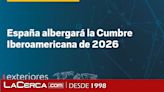 España albergará la Cumbre Iberoamericana de 2026