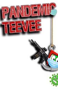 Pandemic TeeVee