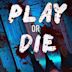 Play or Die - Gioca o muori