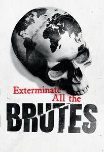 Exterminate All the Brutes