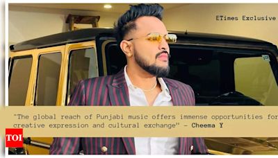 Cheema Y: “The global reach of Punjabi music offers immense opportunities for creative expression and cultural exchange” - Exclusive | - Times of India