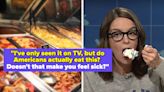 "My European Family Members Are Completely Horrified By It": These Are The American Culinary Preferences That Are Totally...