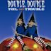 Double, Double, Toil and Trouble