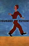 Courage fuyons