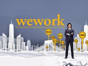 WeWork: Or the Making and Breaking of a $47 Billion Unicorn