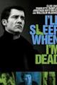 I'll Sleep When I'm Dead