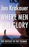 Where Men Win Glory: The Odyssey of Pat Tillman