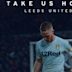 Take Us Home: Leeds United