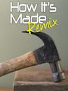 How It's Made: Remix