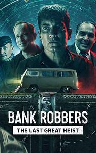 Bank Robbers: The Last Great Heist