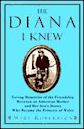 The Diana I Knew: Loving Memories of the Friendship Between an American Mother and Her Son's Nanny Who Became the Princess of Wales