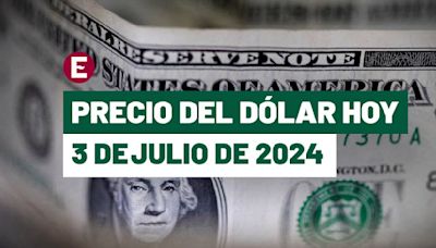 ¡Peso vuelve a tomar ritmo! Precio del dólar hoy 3 de julio de 2024