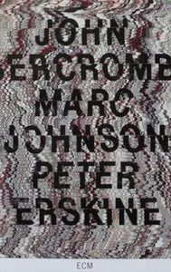 John Abercrombie/Marc Johnson/Peter Erskine