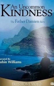 An Uncommon Kindness: The Father Damien Story