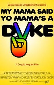 My Mama Said Yo Mama's a Dyke