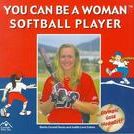 You Can Be a Woman Softball Player