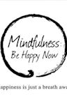 Mindfulness: Be Happy Now