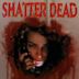 Shatter Dead