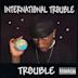 International Trouble