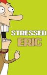 Stressed Eric