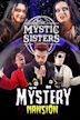 The Mystic Sisters Present: Mystery Mansion