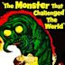 The Monster That Challenged the World