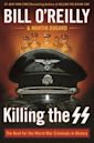 Killing the SS: The Hunt for the Worst War Criminals in History (Killing)
