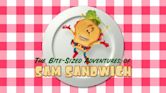 The Bite-Sized Adventures of Sam Sandwich