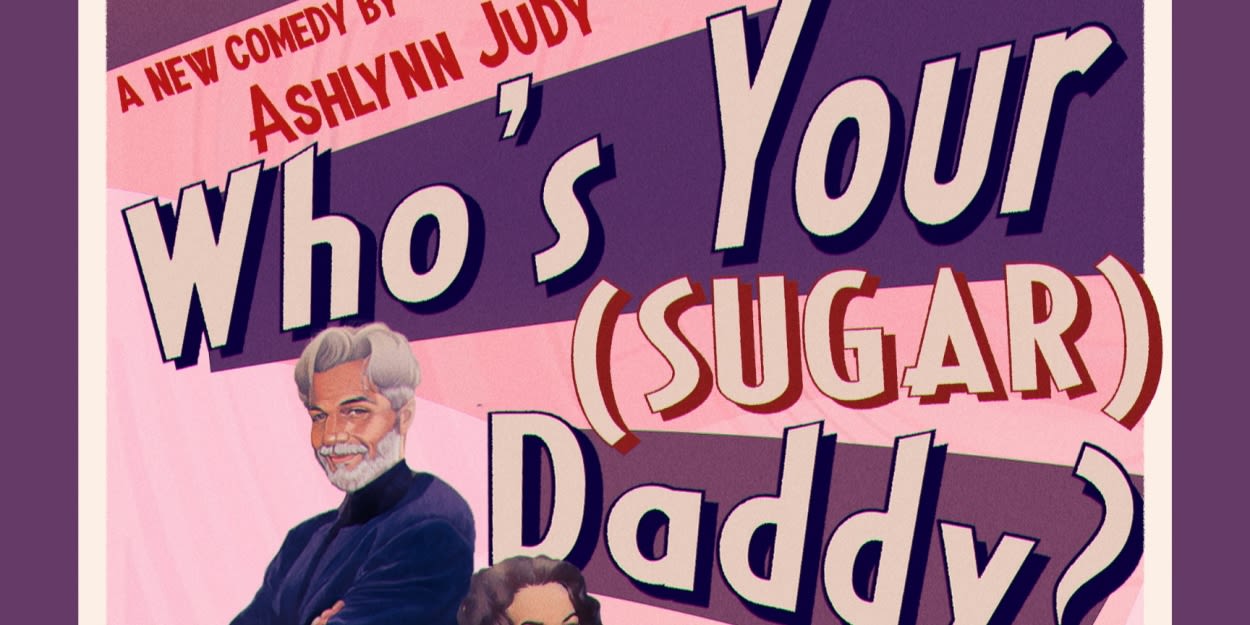 WHO'S YOUR (SUGAR) DADDY? By Ashlynn Judy To Premier At The Hollywood Fringe Festival In June