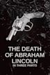 The Death of Abraham Lincoln: In Three Parts