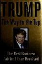 Trump: The Way to the Top: The Best Business Advice I Ever Received