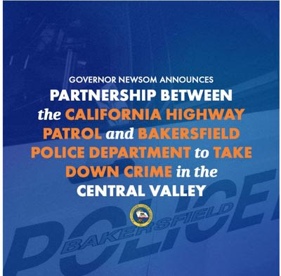 California Governor Gavin Newsom Announces Partnership between CHP and Bakersfield Police Department to Step Up Efforts to Take Down...