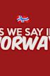 As we say in Norway