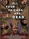 All Your Friends Are Dead