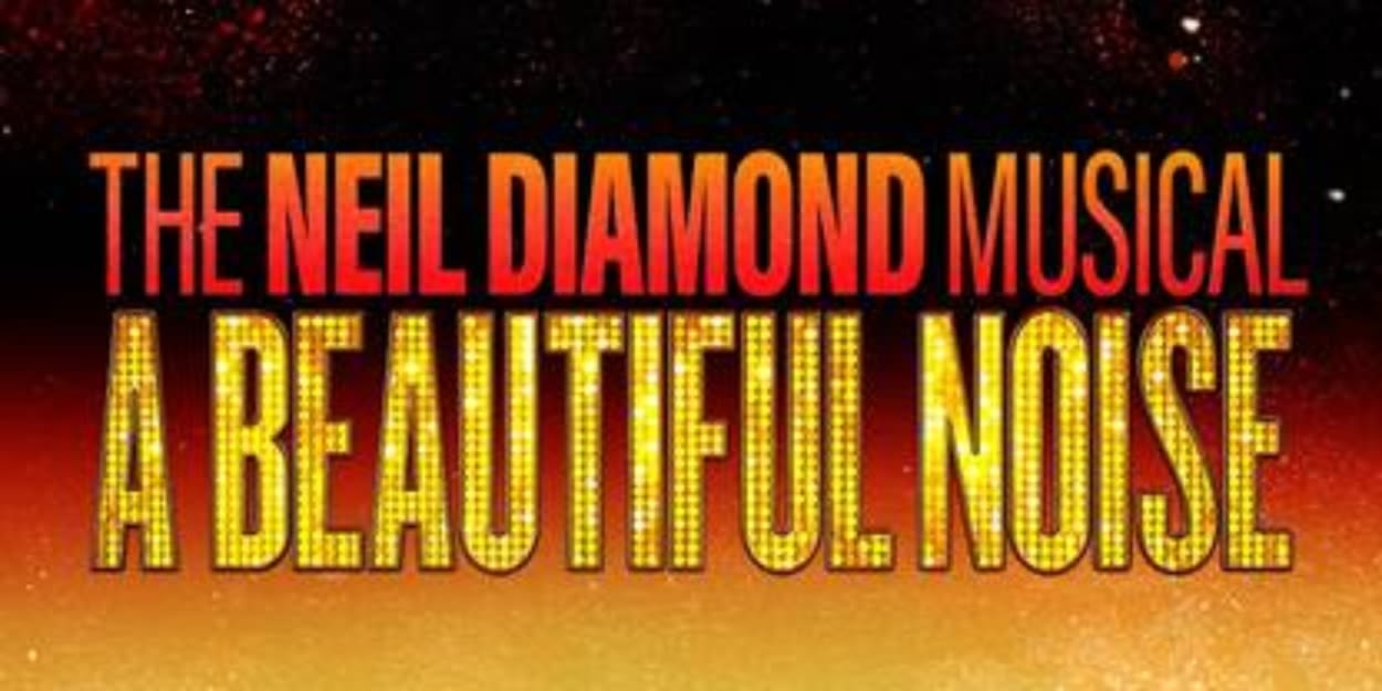 A BEAUTIFUL NOISE: The Neil Diamond Musical Tickets Are Now On Sale