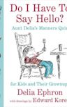 Do I Have to Say Hello? Aunt Delia's Manners Quiz for Kids and Their Grownups