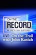 On The Record Live: On the Trail with John Kasich