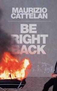 Maurizio Cattelan: Be Right Back