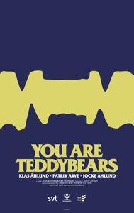 You Are Teddybears