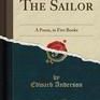 The Sailor: A Poem, in Five Books (Classic Reprint)