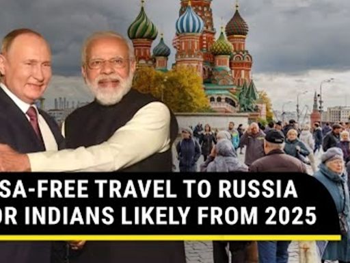 'Good News' For Indian & Russian Tourists; Could Travel Without Visa To Both Countries Soon