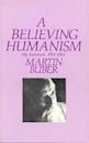 A Believing Humanism: My Testament, 1902-1965