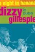A Night in Havana: Dizzy Gillespie in Cuba