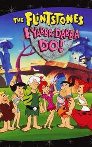 I Yabba-Dabba Do!