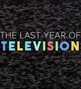 The Last Year of Television