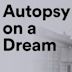 Autopsy on a Dream