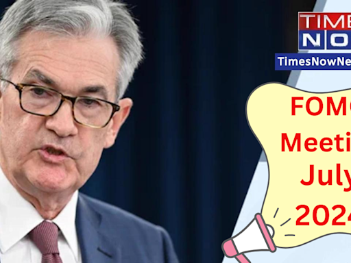 FOMC Meeting July 2024 Date and Time: Will US Fed Hold Interest Rates This Time Too? All Eyes on Jerome Powell-led Rate-Setting...