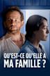 Qu'est-ce qu'elle a ma famille ?