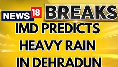 Schools In Dehradun To Remain Shut On July 26 Following Heavy Rain Forecast By IMD | News18 - News18