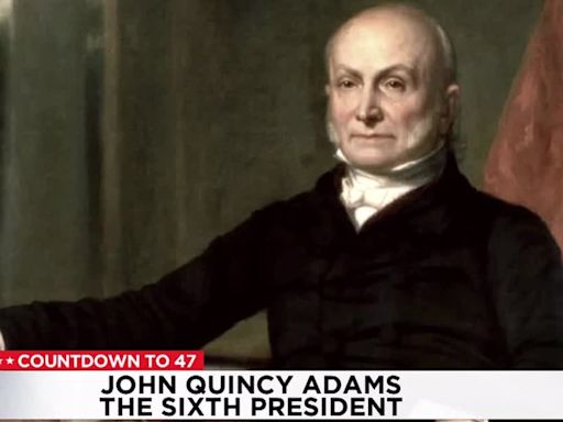 Countdown to 47: John Quincy Adams, the Sixth President